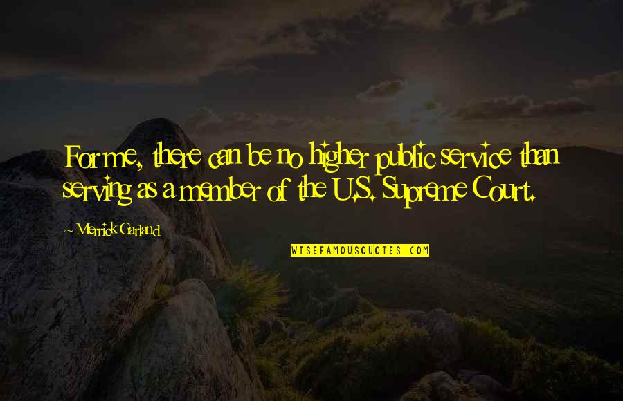 Dusro Ko Quotes By Merrick Garland: For me, there can be no higher public Dusro Ko Quotes By Merrick Garland: For me, there can be no higher public