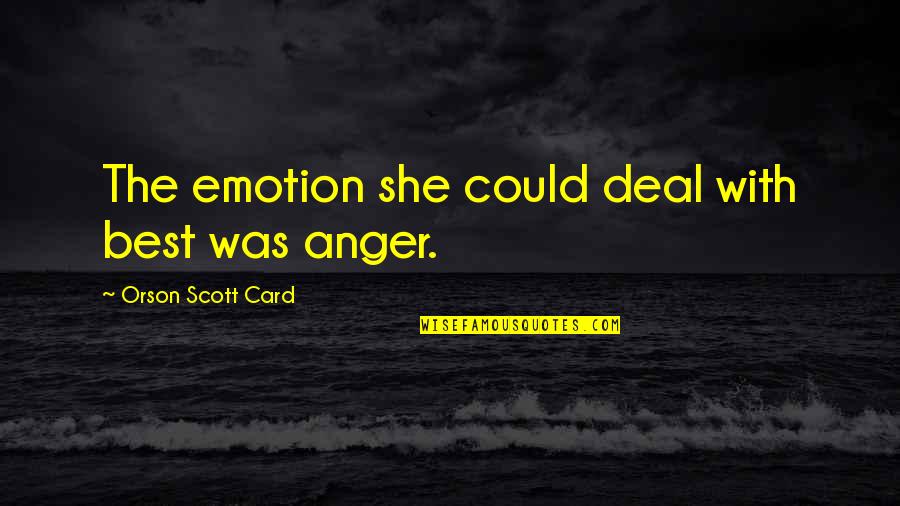 Dusro Ko Quotes By Orson Scott Card: The emotion she could deal with best was Dusro Ko Quotes By Orson Scott Card: The emotion she could deal with best was
