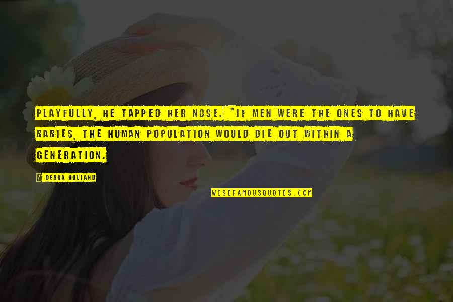 Dussart Chaussures Quotes By Debra Holland: Playfully, he tapped her nose. "If men were Dussart Chaussures Quotes By Debra Holland: Playfully, he tapped her nose. "If men were