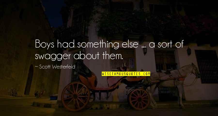 Dussart Chaussures Quotes By Scott Westerfeld: Boys had something else ... a sort of Dussart Chaussures Quotes By Scott Westerfeld: Boys had something else ... a sort of