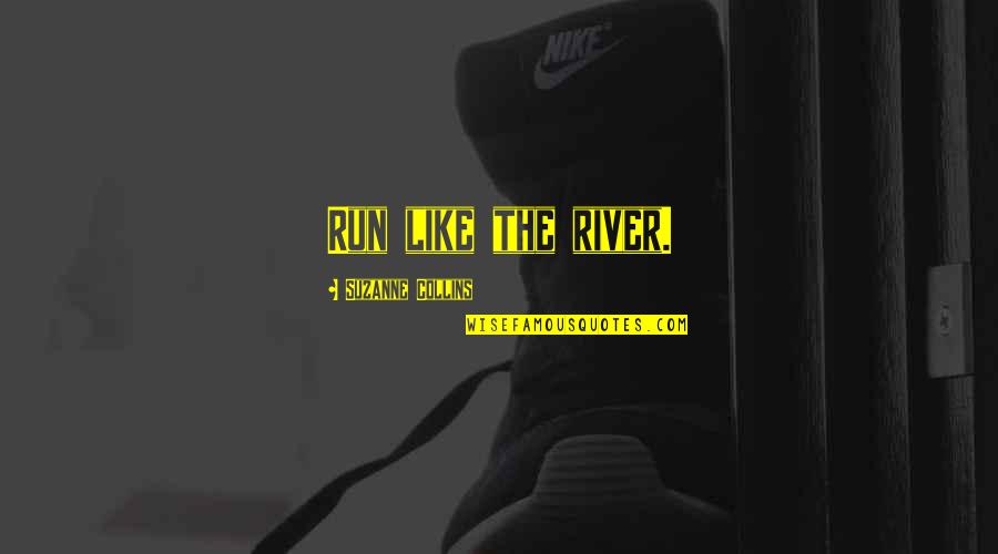 Dussault Quotes By Suzanne Collins: Run like the river.
