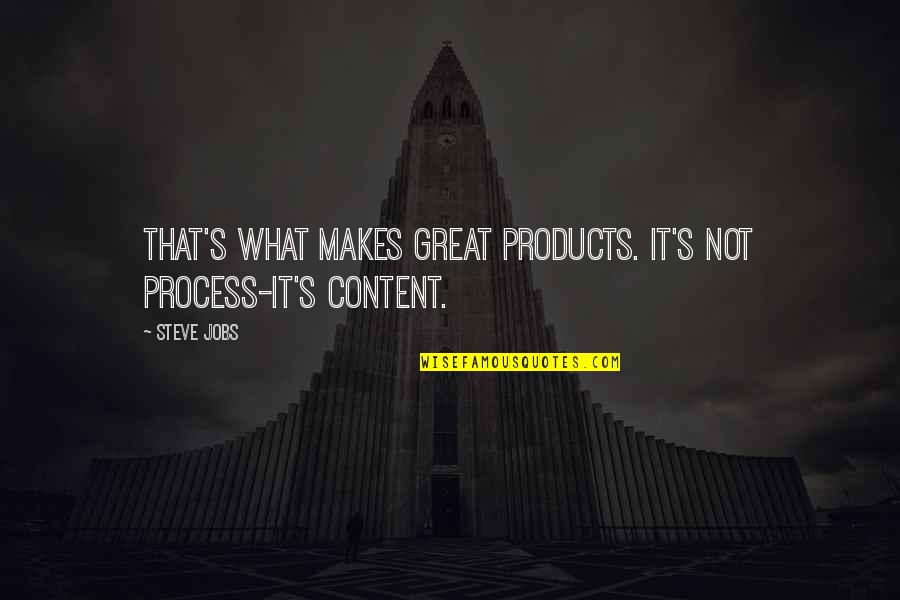 Dussault Zatir Quotes By Steve Jobs: That's what makes great products. It's not process-it's