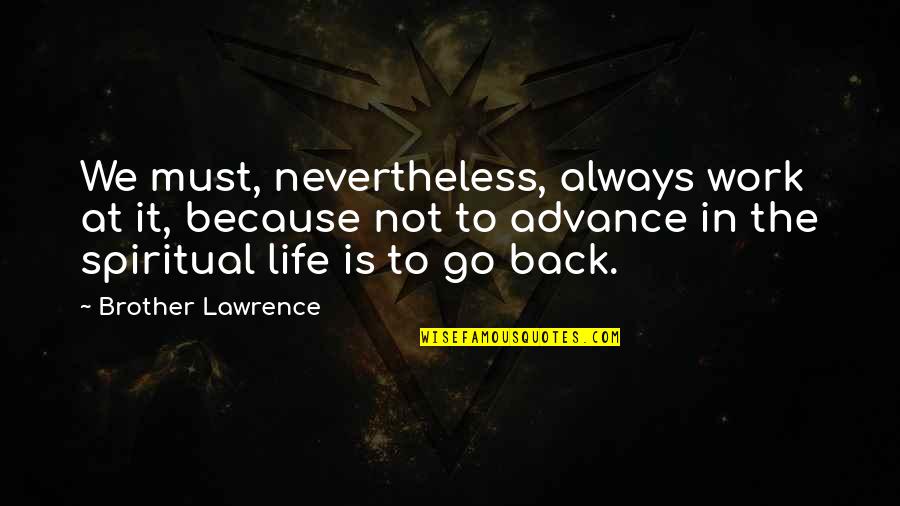 Dussaussois Suisse Quotes By Brother Lawrence: We must, nevertheless, always work at it, because Dussaussois Suisse Quotes By Brother Lawrence: We must, nevertheless, always work at it, because