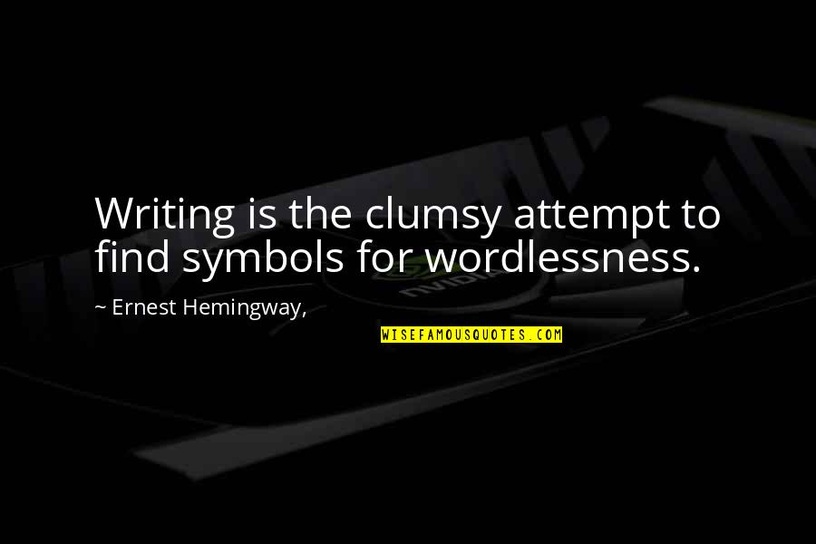 Dusseldorp Bmw Quotes By Ernest Hemingway,: Writing is the clumsy attempt to find symbols