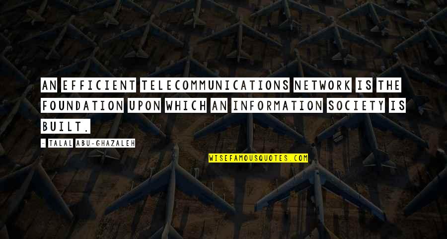Dusshera Quote Quotes By Talal Abu-Ghazaleh: An efficient telecommunications network is the foundation upon