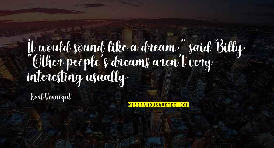 Dust Allergy Quotes By Kurt Vonnegut: It would sound like a dream," said Billy.