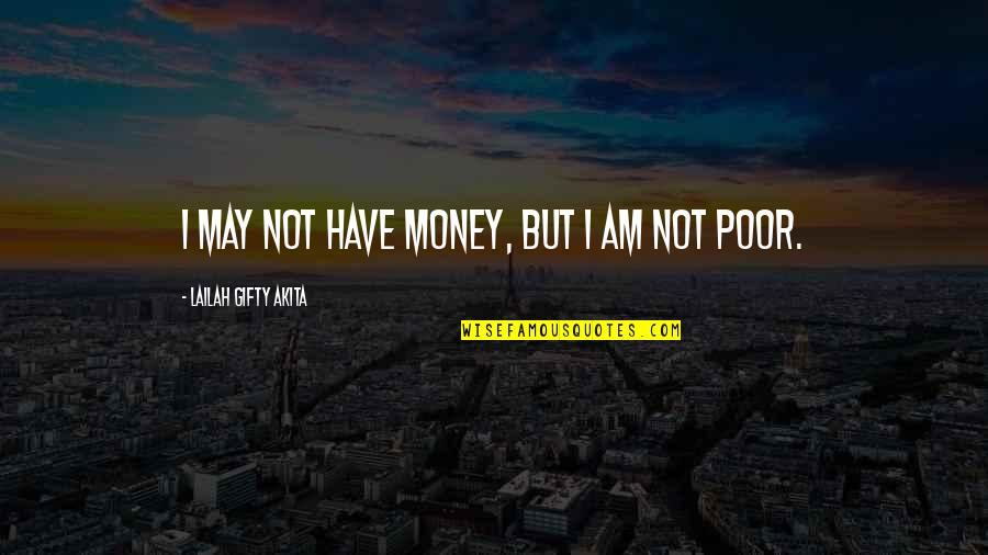 Dust Has Settled Quotes By Lailah Gifty Akita: I may not have money, but I am