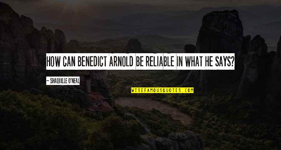 Dust Has Settled Quotes By Shaquille O'Neal: How can Benedict Arnold be reliable in what