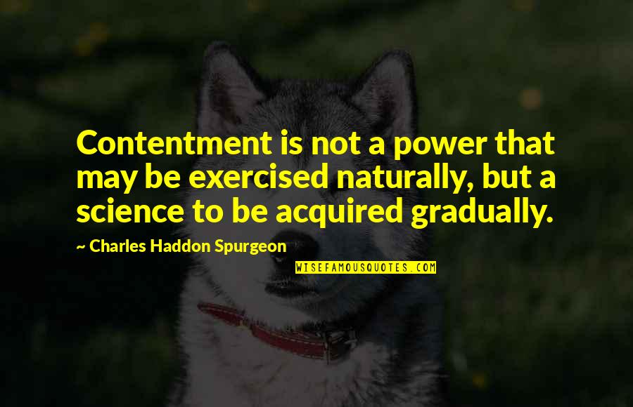 Dust Heaps In Victorian Quotes By Charles Haddon Spurgeon: Contentment is not a power that may be