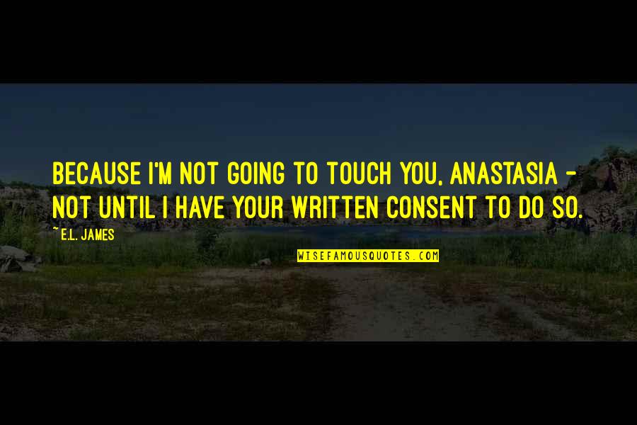 Dust Jackets Of The Percy Quotes By E.L. James: Because I'm not going to touch you, Anastasia