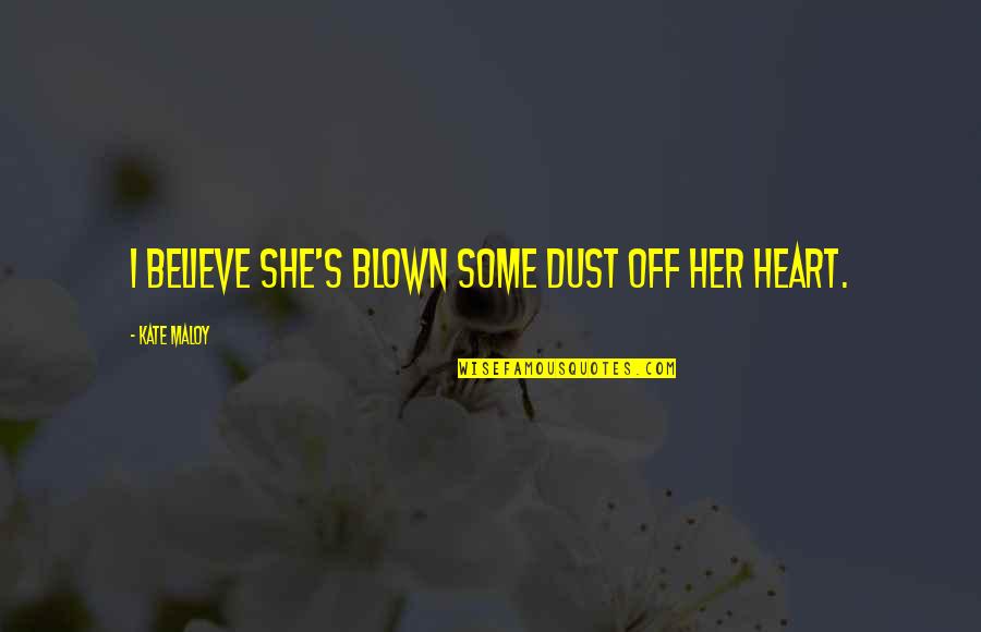 Dust Off Quotes By Kate Maloy: I believe she's blown some dust off her