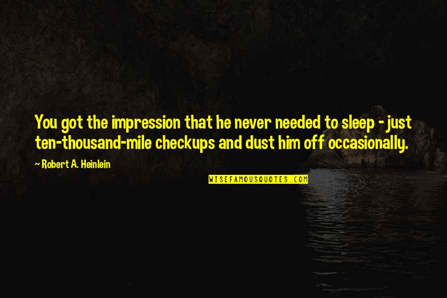 Dust Off Quotes By Robert A. Heinlein: You got the impression that he never needed