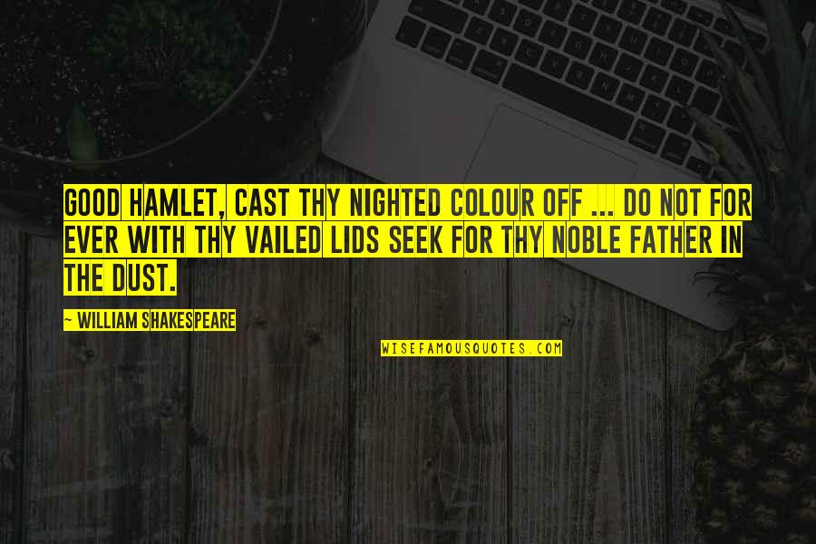 Dust Off Quotes By William Shakespeare: Good Hamlet, cast thy nighted colour off ...