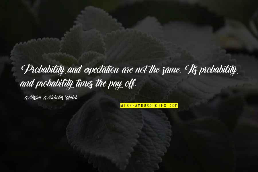 Dust Particle Quotes By Nassim Nicholas Taleb: Probability and expectation are not the same. Its Dust Particle Quotes By Nassim Nicholas Taleb: Probability and expectation are not the same. Its