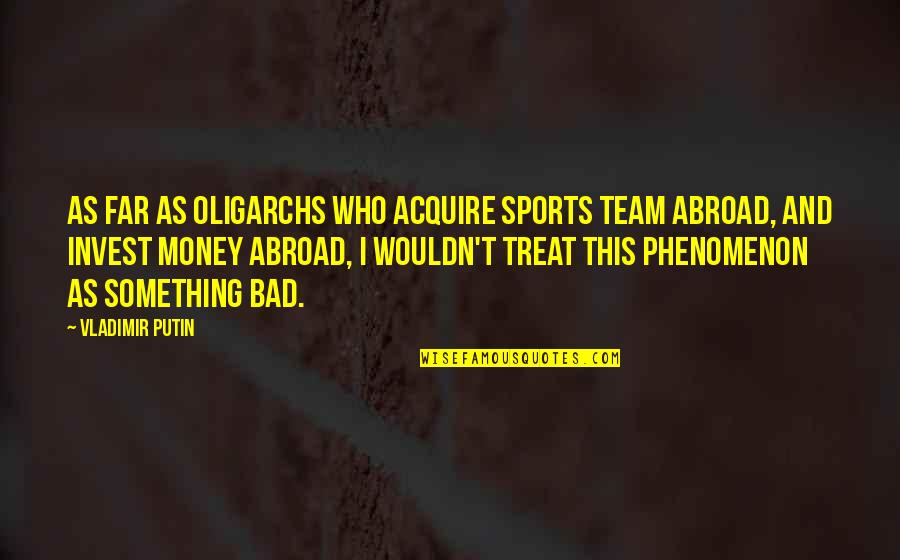 Dust Particle Quotes By Vladimir Putin: As far as oligarchs who acquire sports team
