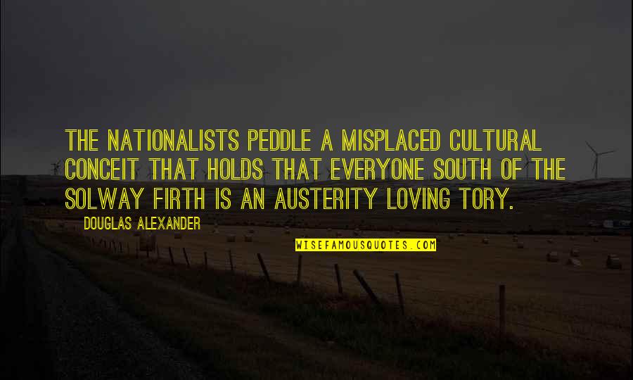 Dust Settling Quotes By Douglas Alexander: The Nationalists peddle a misplaced cultural conceit that