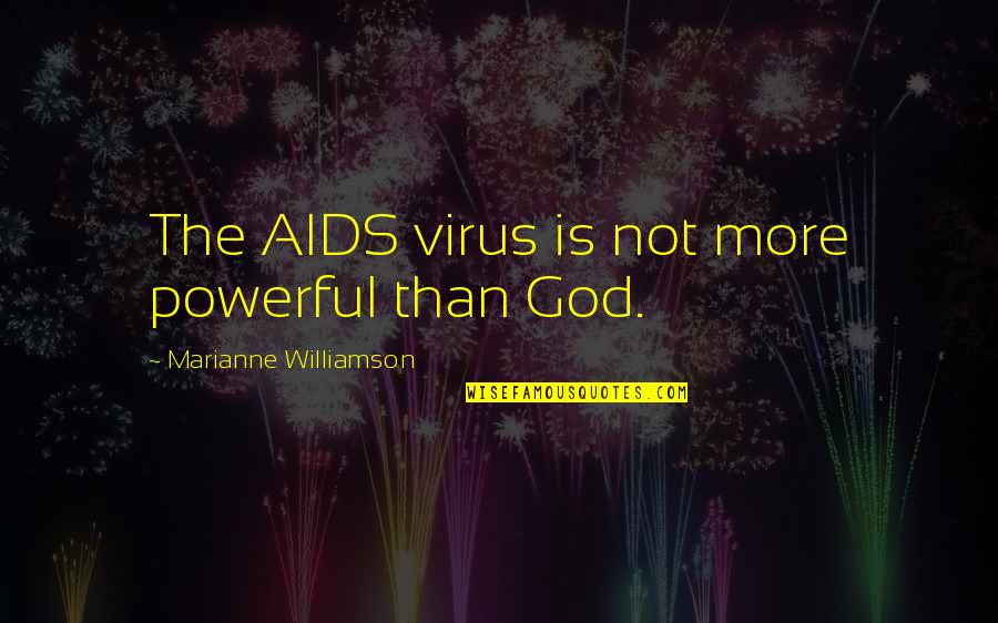Dust Settling Quotes By Marianne Williamson: The AIDS virus is not more powerful than Dust Settling Quotes By Marianne Williamson: The AIDS virus is not more powerful than