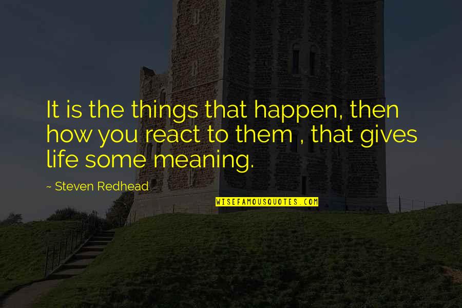 Dust Settling Quotes By Steven Redhead: It is the things that happen, then how