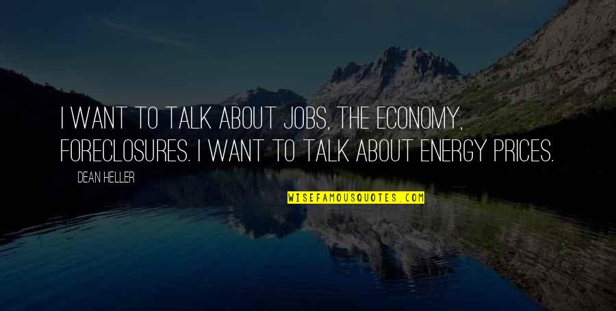 Dust Theme Quotes By Dean Heller: I want to talk about jobs, the economy, Dust Theme Quotes By Dean Heller: I want to talk about jobs, the economy,