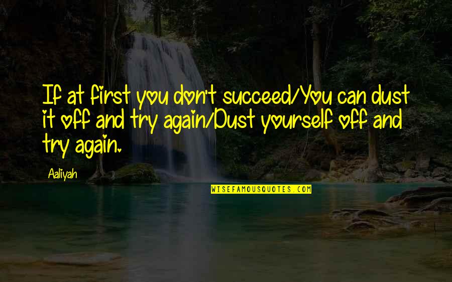 Dust Yourself Off Quotes By Aaliyah: If at first you don't succeed/You can dust