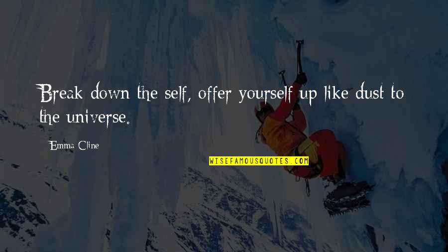 Dust Yourself Off Quotes By Emma Cline: Break down the self, offer yourself up like