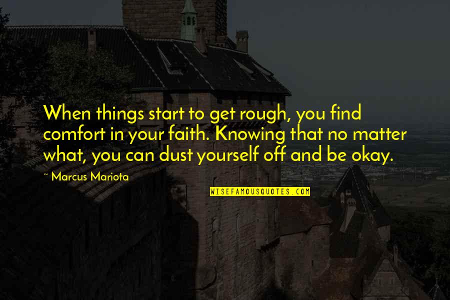 Dust Yourself Off Quotes By Marcus Mariota: When things start to get rough, you find