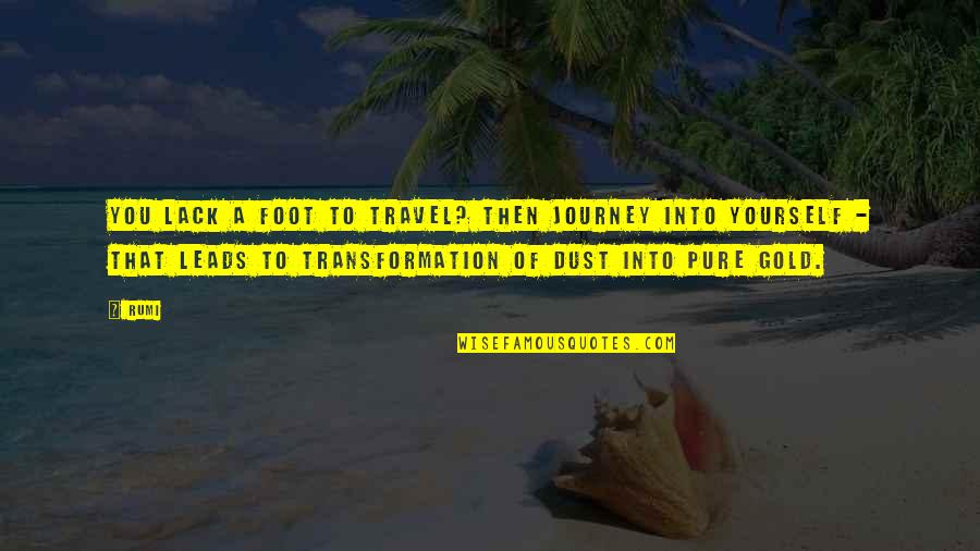 Dust Yourself Off Quotes By Rumi: You lack a foot to travel? Then journey