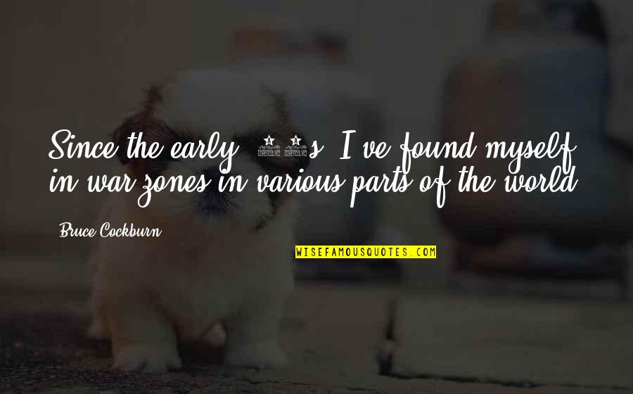 Dustbins Quotes By Bruce Cockburn: Since the early '80s, I've found myself in Dustbins Quotes By Bruce Cockburn: Since the early '80s, I've found myself in