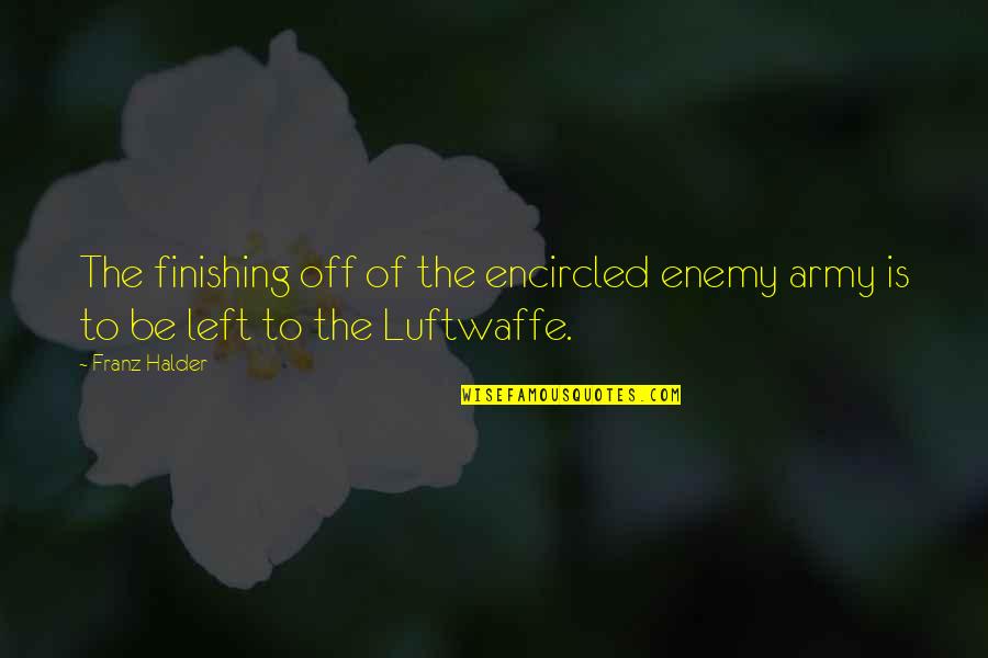 Dustbins Short Story Quotes By Franz Halder: The finishing off of the encircled enemy army
