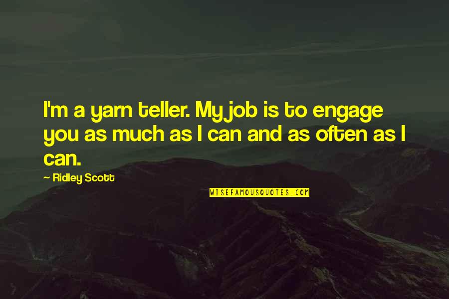 Dustbins Short Story Quotes By Ridley Scott: I'm a yarn teller. My job is to