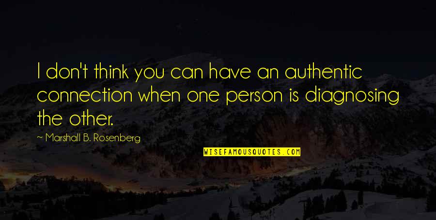 Dustbins Witi Ihimaera Quotes By Marshall B. Rosenberg: I don't think you can have an authentic Dustbins Witi Ihimaera Quotes By Marshall B. Rosenberg: I don't think you can have an authentic