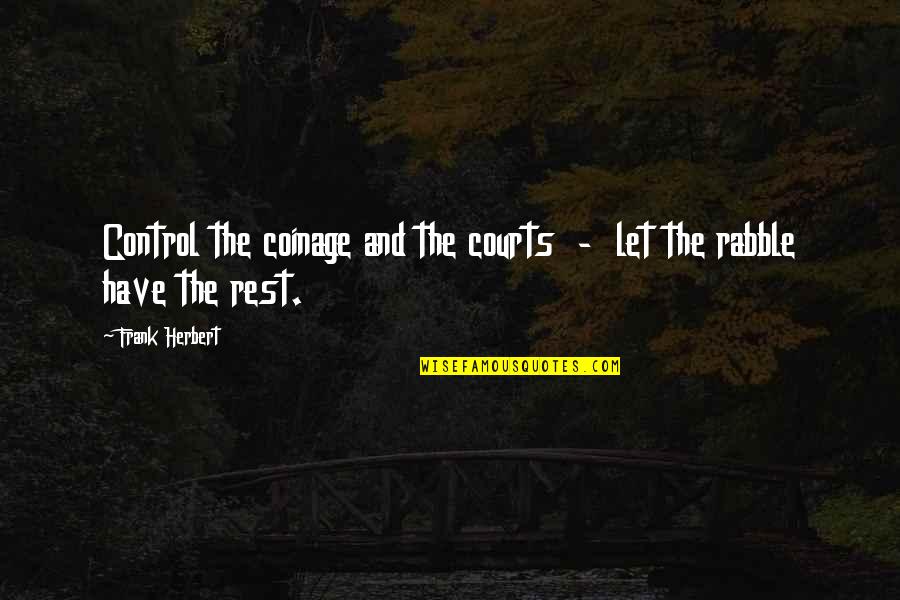 Dustbusters Quotes By Frank Herbert: Control the coinage and the courts - let