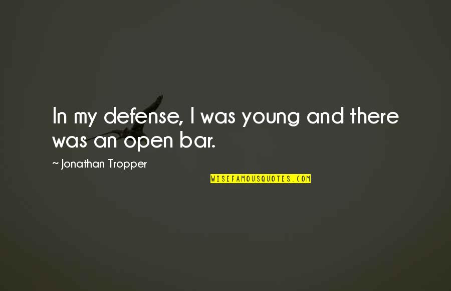 Dustbusters Quotes By Jonathan Tropper: In my defense, I was young and there Dustbusters Quotes By Jonathan Tropper: In my defense, I was young and there