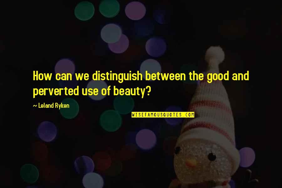 Duster 2019 Quotes By Leland Ryken: How can we distinguish between the good and