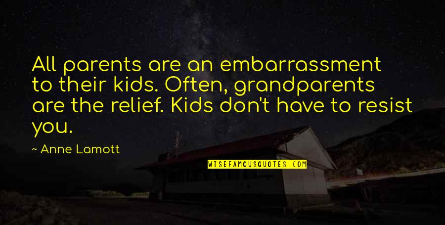 Duster Quotes By Anne Lamott: All parents are an embarrassment to their kids.