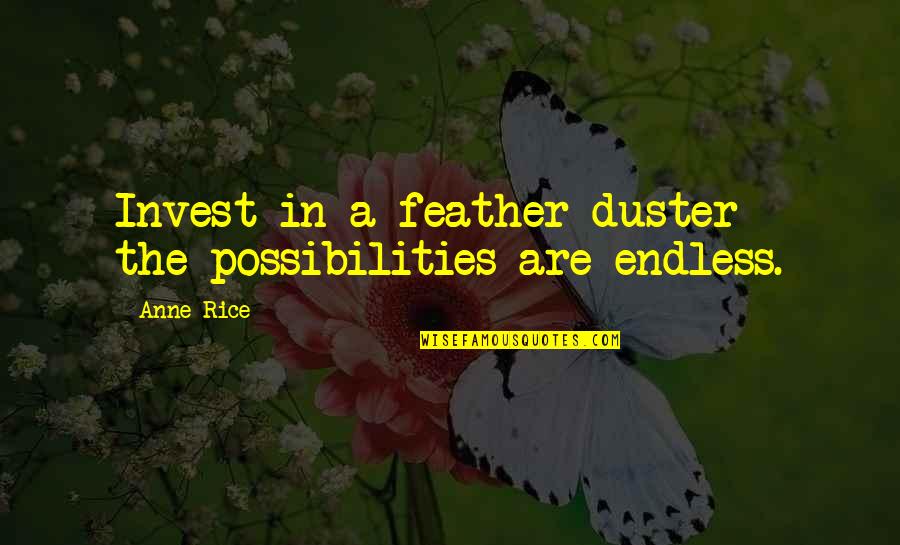 Duster Quotes By Anne Rice: Invest in a feather duster - the possibilities