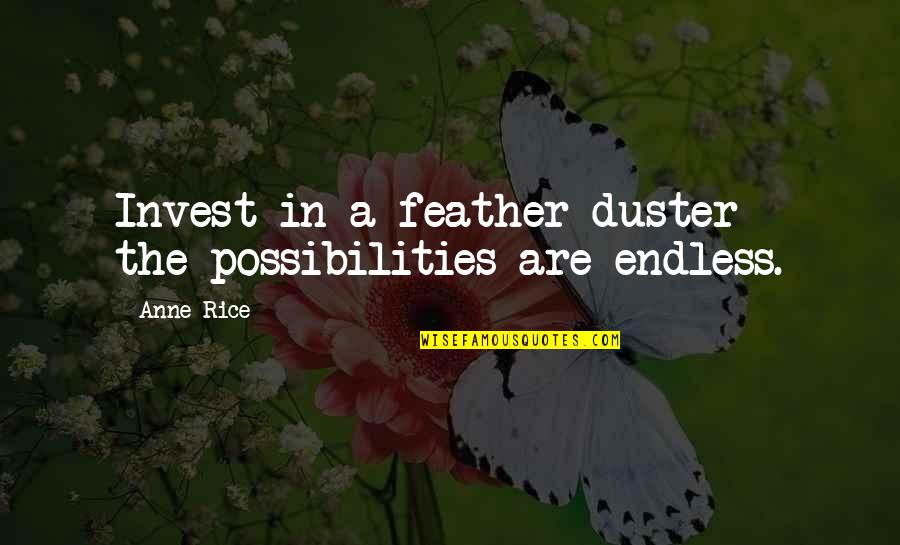 Duster's Quotes By Anne Rice: Invest in a feather duster - the possibilities