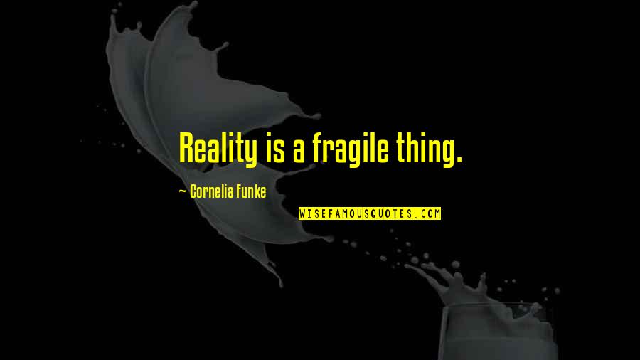 Dustfinger Quotes By Cornelia Funke: Reality is a fragile thing.