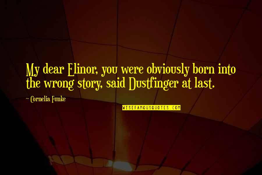 Dustfinger Quotes By Cornelia Funke: My dear Elinor, you were obviously born into