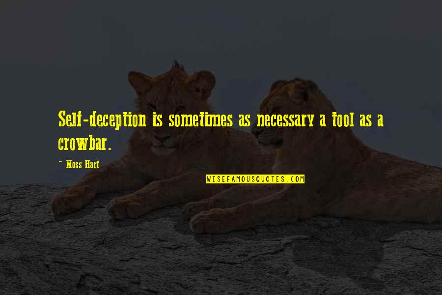 Dusti Quotes By Moss Hart: Self-deception is sometimes as necessary a tool as