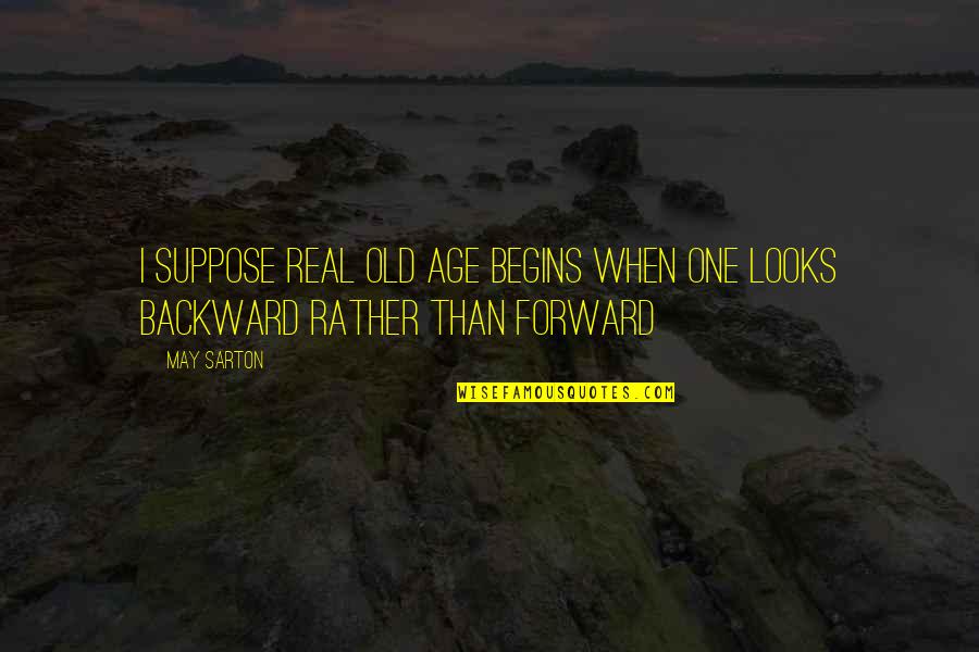 Dustilynn Quotes By May Sarton: I suppose real old age begins when one