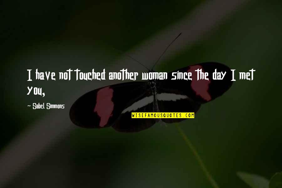 Dustilynn Quotes By Sabel Simmons: I have not touched another woman since the Dustilynn Quotes By Sabel Simmons: I have not touched another woman since the