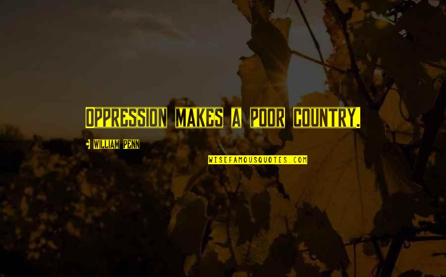 Dustilynn Quotes By William Penn: Oppression makes a poor country. Dustilynn Quotes By William Penn: Oppression makes a poor country.