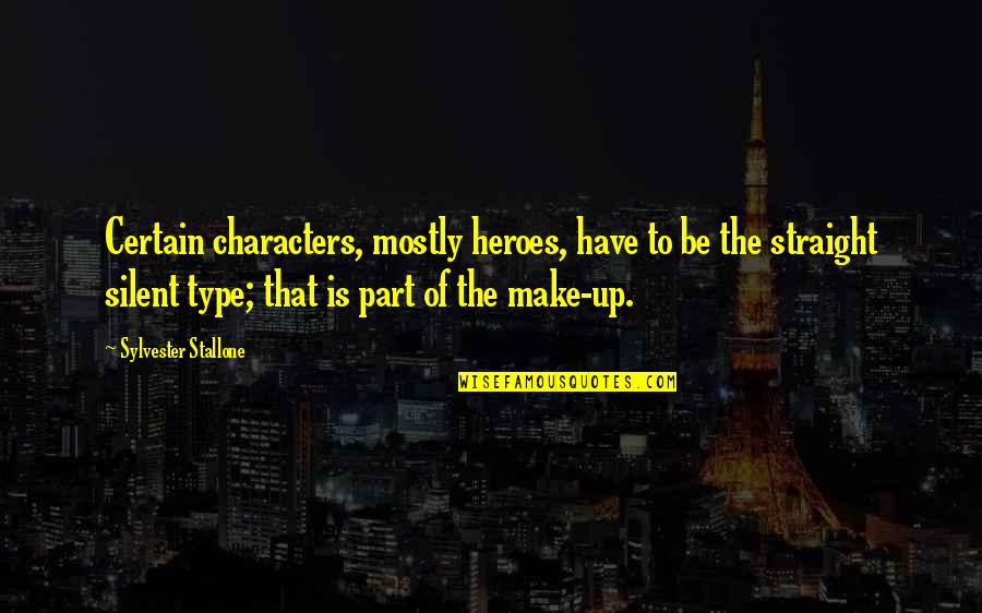 Dustin Benge Quotes By Sylvester Stallone: Certain characters, mostly heroes, have to be the