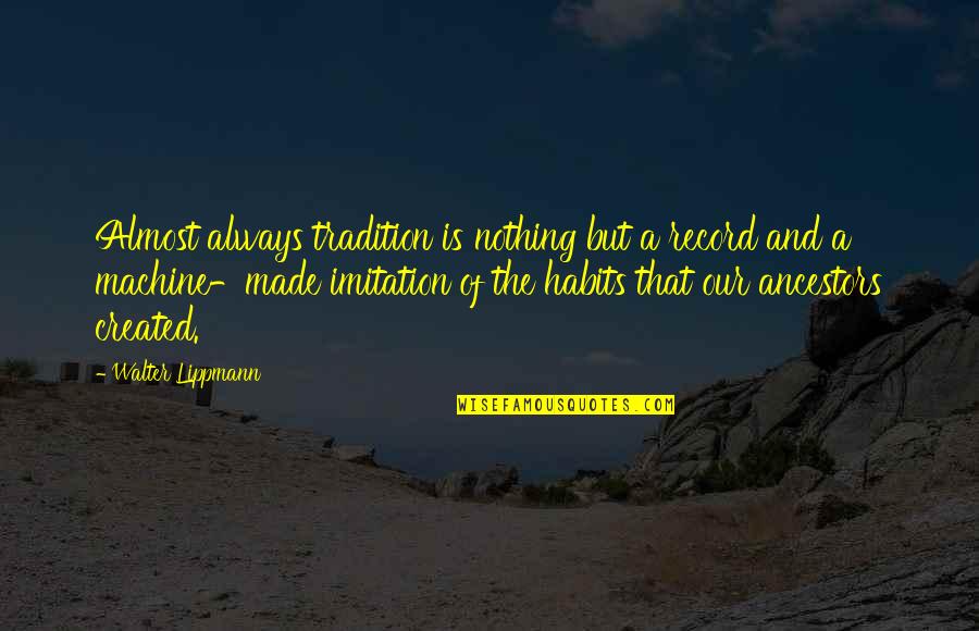 Dustin Brown Quotes By Walter Lippmann: Almost always tradition is nothing but a record Dustin Brown Quotes By Walter Lippmann: Almost always tradition is nothing but a record