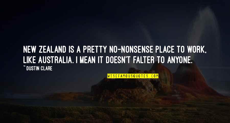 Dustin Clare Quotes By Dustin Clare: New Zealand is a pretty no-nonsense place to