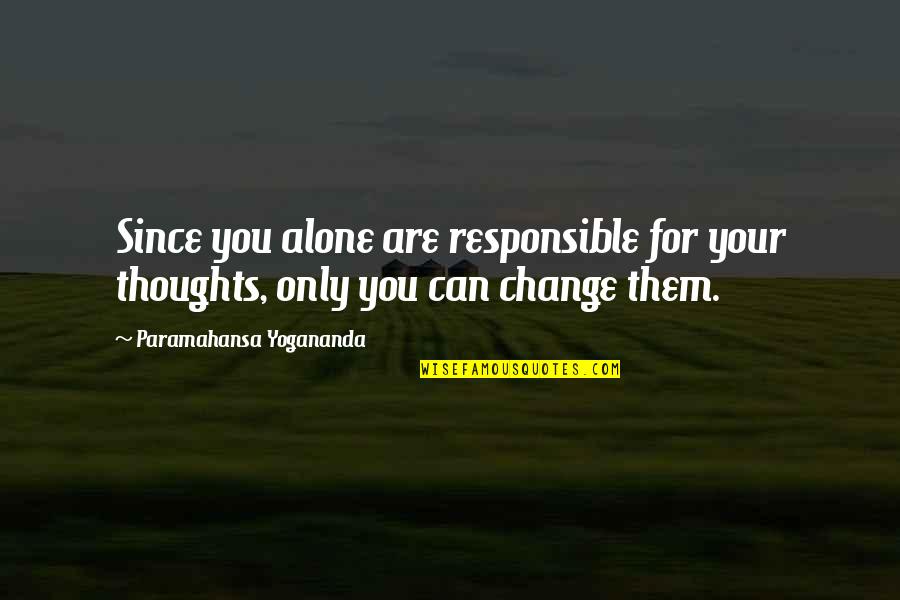 Dustin Durbin Quotes By Paramahansa Yogananda: Since you alone are responsible for your thoughts, Dustin Durbin Quotes By Paramahansa Yogananda: Since you alone are responsible for your thoughts,