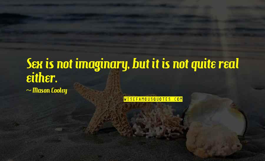 Dustin Henderson Season 3 Quotes By Mason Cooley: Sex is not imaginary, but it is not Dustin Henderson Season 3 Quotes By Mason Cooley: Sex is not imaginary, but it is not