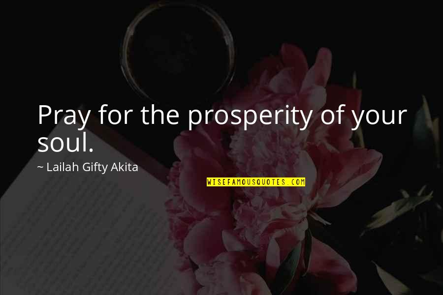 Dustin Hoffman Movie Quotes By Lailah Gifty Akita: Pray for the prosperity of your soul.