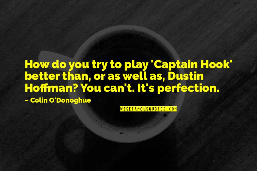 Dustin Hoffman Quotes By Colin O'Donoghue: How do you try to play 'Captain Hook' Dustin Hoffman Quotes By Colin O'Donoghue: How do you try to play 'Captain Hook'